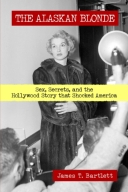 Alaskan Blonde: Sex, Secrets, and the Hollywood Story that S