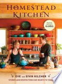 Homestead Kitchen: Stories and Recipes from Our Hearth