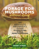 How to Forage for Mushrooms without Dying