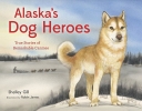 Alaska's Dog Heroes:  True Stories of Remarkable Canines