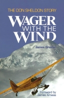 Wager With the Wind: Don Sheldon Story