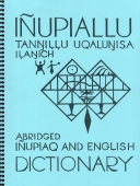 Inupiaq and English Dictionary (Abridged) : Inupiallu Tannil