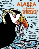 Alaska Is for the Birds!: Fourteen Favorite Feathered Friend