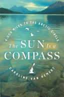 Sun Is a Compass: A 4,000-Mile Journey Into the Alaskan Wild