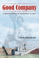 Good Company:  A Mining Family in Fairbanks, Alaska