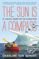 Sun Is a Compass: A 4,000-Mile Journey Into the Alaskan Wild