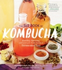 Big Book of Kombucha: Brewing, Flavoring, and Enjoying