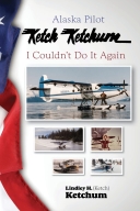 Alaska Pilot: Ketch Ketchum, I couldn't do it again