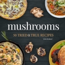 Mushrooms: 50 Tried & True Recipes
