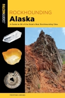 Rockhounding Alaska: A Guide to 80 of the State's Best 2/E
