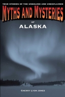Myths and Mysteries of Alaska : True Stories of the Unsolved