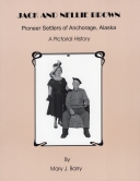 Jack and Nellie Brown: Pioneer Settlers of Anchorage, AK