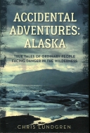 Accidental Adventures: Alaska: True Tales of Ordinary